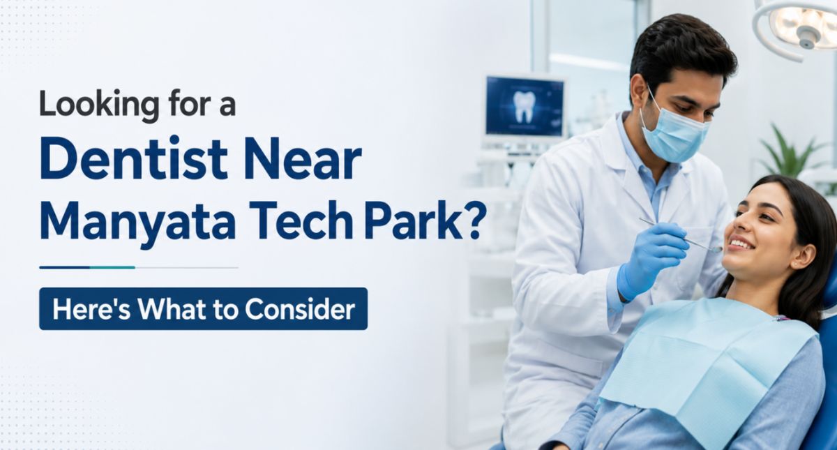 Looking for a Dentist Near Manyata Tech Park